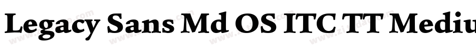 Legacy Sans Md OS ITC TT Medium字体转换